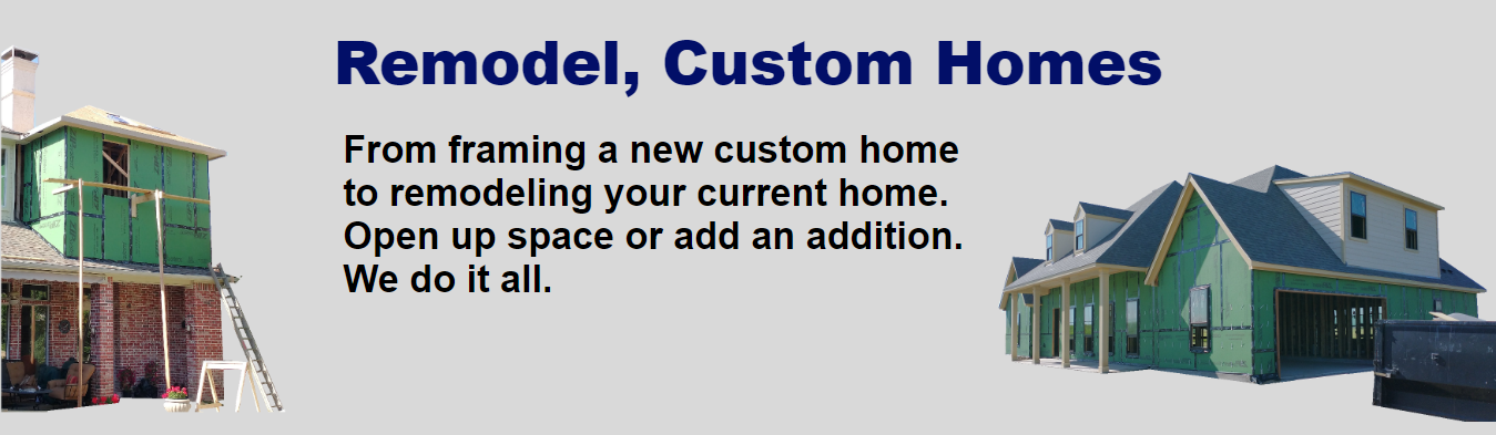 Remodel, Custom Homes. From framing a new custom home to remodeling your current home. Open up space or add an addition. We do it all. Image Description: The text is in the middle. On the left is a picture of a home having an addition added to their 2nd story on top of their porch. On the right is a picture of a new 2 story house that Oscar built. It has 2 dormers at the front with a porch in the front. The house still needs brick